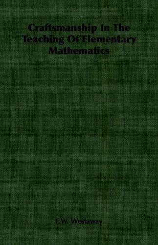 Craftsmanship In The Teaching Of Elementary Mathematics Fw Westaway