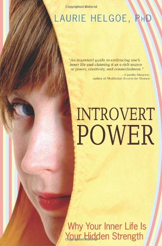 Introvert Power Why Your Inner Life Is Your Hidden Strength 1st Edition Laurie A Helgoe