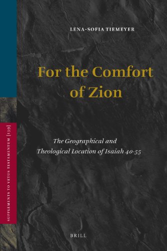 For The Comfort Of Zion The Geographical And Theological Location Of Isaiah 4055 Supplements To Vetus Testamentum 139 Lenasofia Tiemeyer