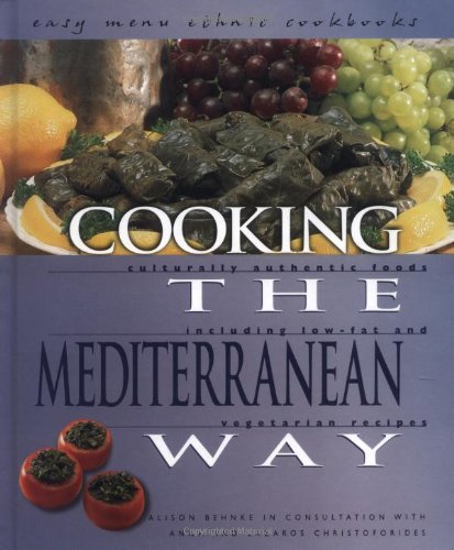 Cooking The Mediterranean Way Culturally Authentic Foods Including Lowfat And Vegetarian Recipes Easy Menu Ethnic Cookbooks Alison Behnke