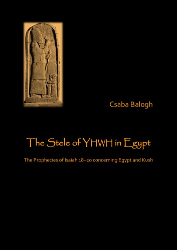 The Stele Of Yhwh In Egypt The Prophecies Of Isaiah 1820 Concerning Egypt And Kush Csaba Balogh