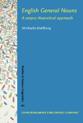 English General Nouns A Corpus Theoretical Approach Studies In Corpus Linguistics Volume 20 Michaela Mahlberg