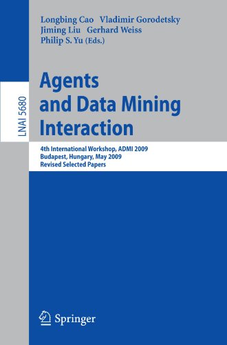 Agents And Data Mining Interaction 4th International Workshop On Agents And Data Mining Interaction Admi 2009 Budapest Hungary May 10152009 Revised Longbing Cao