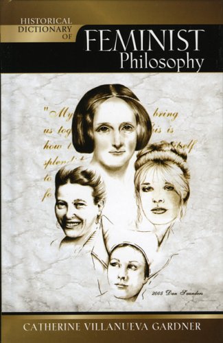 Historical Dictionary Of Feminist Philosophy Historical Dictionaries Of Religions Philosophies And Movements Catherine Villanueva Gardner