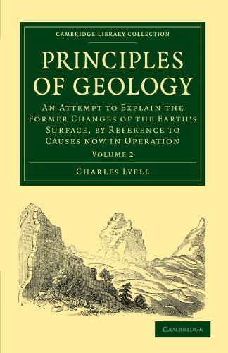 Principles Of Geology Volume 2 An Attempt To Explain The Former Changes Of The Earths Surface By Reference To Causes Now In Operation 1st Edition Charles Lyell