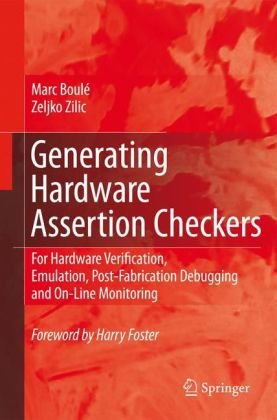 Generating Hardware Assertion Checkers For Hardware Verification Emulation Postfabrication Debugging And Online Monitoring 1st Edition Marc Boul
