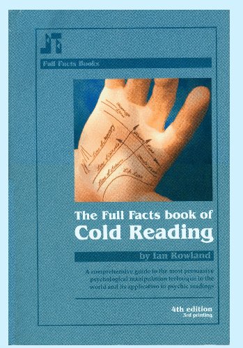The Full Facts Book Of Cold Reading A Comprehensive Guide To The Most Persuasive Psychological Manipulation Technique In The World 3rd Edition Ian Rowland