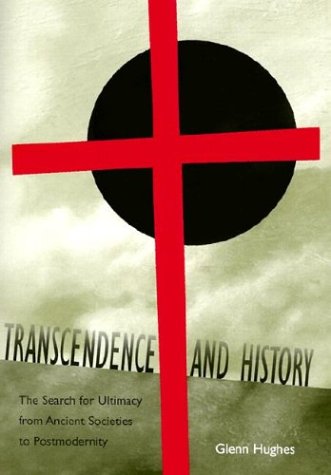 Transcendence And History The Search For Ultimacy From Ancient Societies To Postmodernity 1st Edition Glenn Hughes