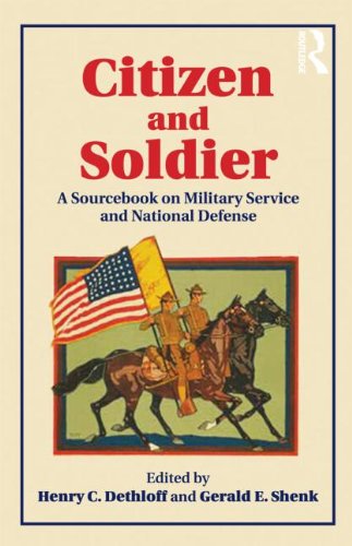 Citizen And Soldier A Sourcebook On Military Service And National Defense From Colonial America To The Present 1st Edition Henry C Dethloff