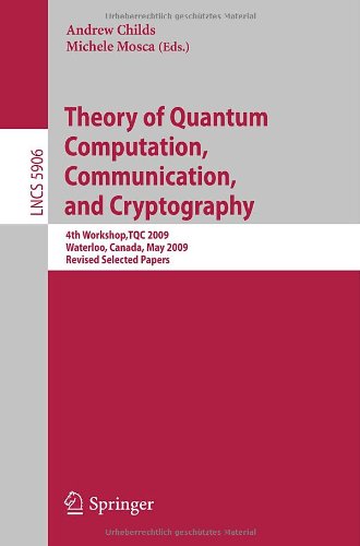 Theory Of Quantum Computation Communication And Cryptography 4th Workshoptqc 2009 Waterloo Canada May 1113 2009 Revised Selected Papers 1st Edition Demerson N Gonalves