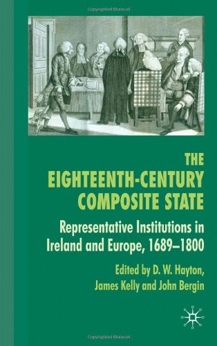 The Eighteenthcentury Composite State Representative Institutions In Ireland And Europe 16891800 John Bergin
