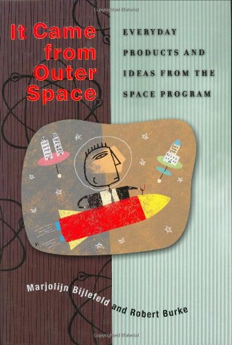 It Came From Outer Space Everyday Products And Ideas From The Space Program Marjolijn Bijlefeld