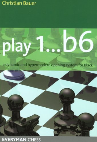 Play 1b6 A Dynamic And Hypermodern Opening System For Black 1st Christian Bauer