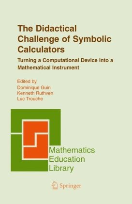 The Didactical Challenge Of Symbolic Calculators Turning A Computational Device Into A Mathematical Instrument Mathematics Education Library Volume 36 1st Edition Dominique Guin