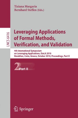 Leveraging Applications Of Formal Methods Verification And Validation 4th International Symposium On Leveraging Applications Isola 2010 Heraklion Crete Greece October 1821 2010 Proceedings Part Ii 1st Edition Alessandro Moschitti Auth