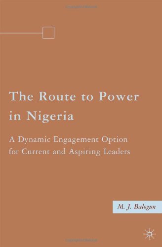 The Route To Power In Nigeria A Dynamic Engagement Option For Current And Aspiring Leaders Mj Balogun