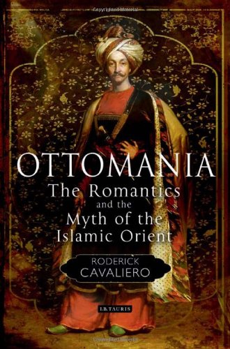 Ottomania The Romantics And The Myth Of The Islamic Orient Library Of Ottoman Studies Roderick Cavaliero