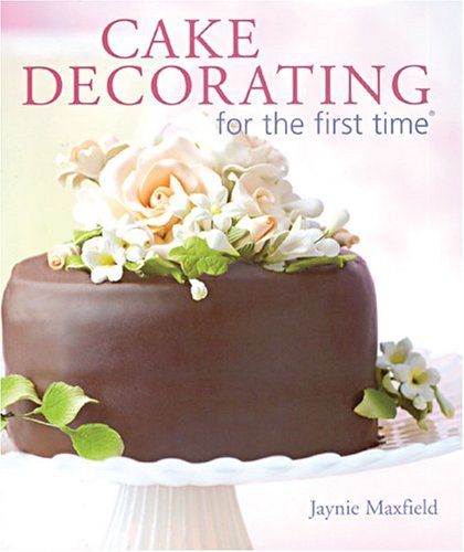 Cake Decorating For The First Time Jaynie Maxfield