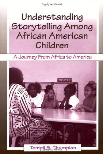 Understanding Storytelling Among African American Children A Journey From Africa To America 1st Edition Tempii B Champion