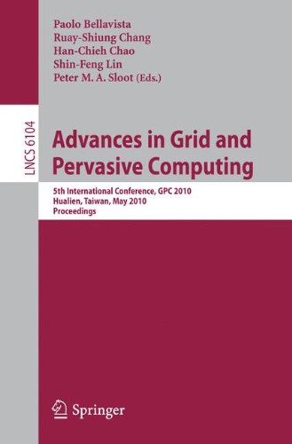 Advances In Grid And Pervasive Computing 5th International Conference Gpc 2010 Hualien Taiwan May 1013 2010 Proceedings 1st Edition Peter Sloot Auth
