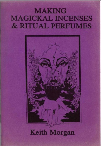 Making Magickal Incenses Ritual Perfumes Keith Morgan