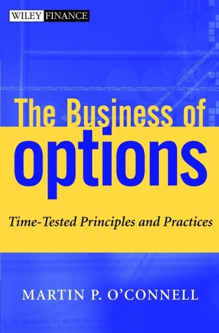 The Business Of Options Timetested Principles And Practices 1st Edition Martin P Oconnell