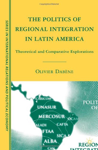 The Politics Of Regional Integration In Latin America Theoretical And Comparative Explorations Olivier Dabne