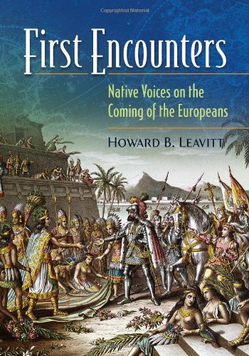 First Encounters Native Voices On The Coming Of The Europeans Howard Leavitt