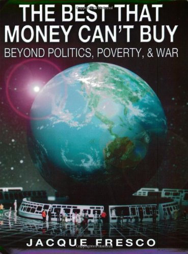 The Best That Money Cant Buy Beyond Politics Poverty War Jacque Fresco