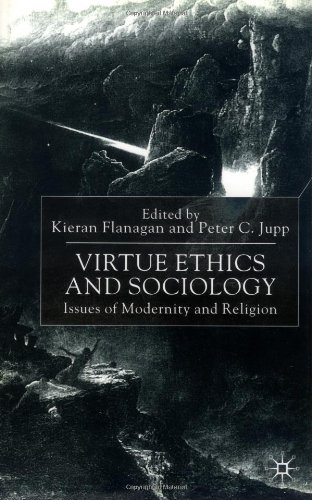 Virtue Ethics And Sociology Issues Of Modernity And Religion Kieran Flanagan