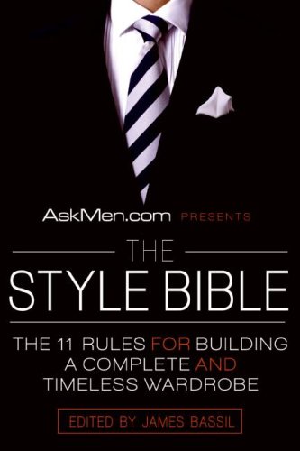 Askmencom Presents The Style Bible The 11 Rules For Building A Complete And Timeless Wardrobe First Edition James Bassil