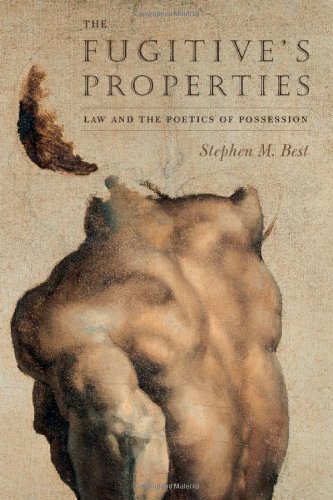 The Fugitives Properties Law And The Poetics Of Possession 1st Edition Stephen M Best