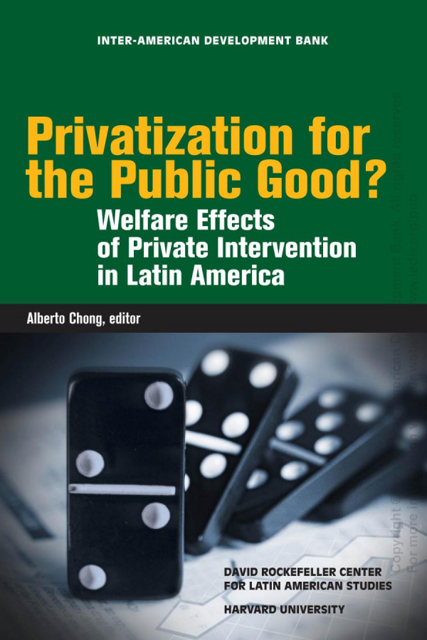 Privatization For The Public Good Welfare Effects Of Private Intervention In Latin America Illustrated Alberto Chong Editor