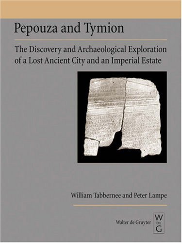 Pepouza And Tymion The Discovery And Archeological Exploration Of A Lost Ancient City And An Imperial Estate William Tabbernee