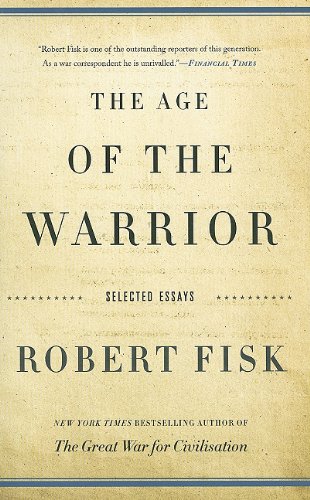 The Age Of The Warrior Selected Essays By Robert Fisk First Trade Paper Edition Robert Fisk