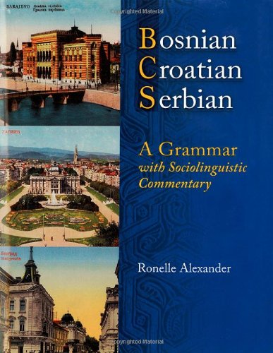 Bosnian Croatian Serbian A Grammar With Sociolinguistic Commentary 1st Edition Ronelle Alexander