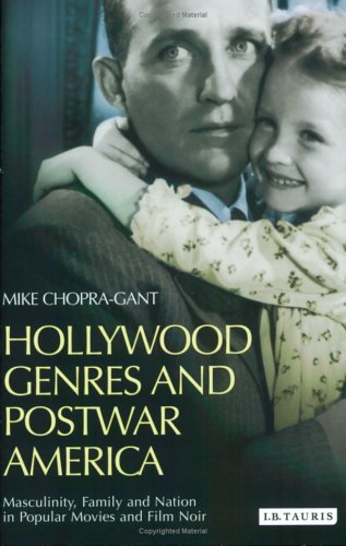 Hollywood Genres And Postwar America Masculinity Family And Nation In Popular Movies And Film Noir Cinema And Society Mike Chopragant