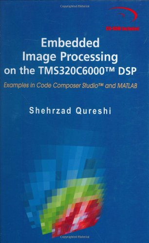 Embedded Image Processing On The Tms320c6000tm Dsp Examples In Code Composer Studiotm And Matlab Shehrzad Qureshi