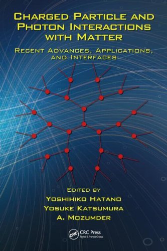 Charged Particle And Photon Interactions With Matter Recent Advances Applications And Interfaces 1st Edition Yoshihiko Hatano