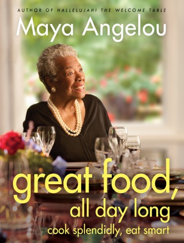 Great Food All Day Long Cook Splendidly Eat Smart Maya Angelou