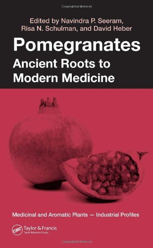 Pomegranates Ancient Roots To Modern Medicine Medicinal And Aromatic Plants Industrial Profiles Volume 43 1st Edition David Heber