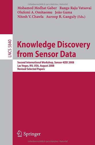 Knowledge Discovery From Sensor Data Second International Workshop Sensorkdd 2008 Las Vegas Nv Usa August 2427 2008 Revised Selected Papers 1st Edition Tarek Abdelzaher