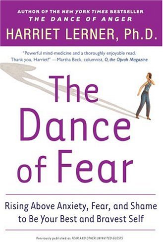 The Dance Of Fear Rising Above Anxiety Fear And Shame To Be Your Best And Bravest Self Harriet Lerner