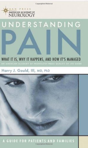 Understanding Pain What It Is Why It Happens And How Its Managed American Academy Of Neurology 1st Edition Harry J Gould Iii