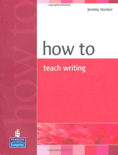 How To Teach Writing 1st Edition Jeremy Harmer
