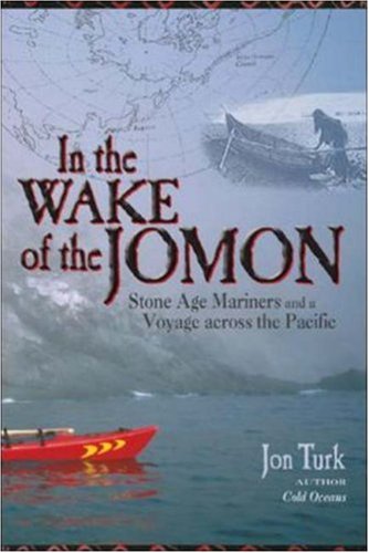 In The Wake Of The Jomon Stone Age Mariners And A Voyage Across The Pacific 1st Edition Jon Turk