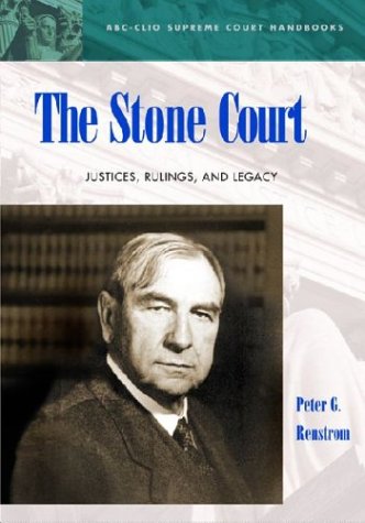 The Stone Court Justices Rulings And Legacy Abcclio Supreme Court Handbooks Annotated Edition Peter Renstrom