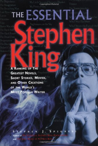 The Essential Stephen King A Ranking Of The Greatest Novels Short Stories Movies And Other Creations Of The Worlds Most Popular Writer Stephen J Spignesi
