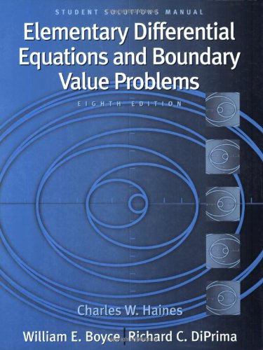 Student Solutions Manual To Accompany Boyce Elementary Differential Equations And Boundary Value Problems 8th Edition Charles W Haines