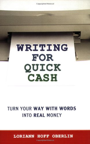 Writing For Quick Cash Turn Your Way With Words Into Real Money Loriann Hoff Oberlin